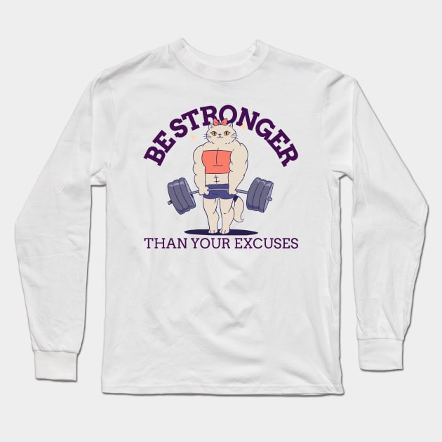 BE STRONGER THAN YOUR EXCUSES Long Sleeve T-Shirt by Thom ^_^